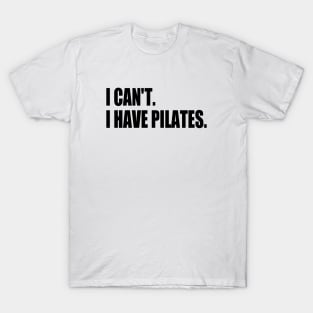 Fuuny Cool Pilates Coach With Saying I Can't I Have Pilates T-Shirt